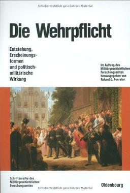 Die Wehrpflicht: Entstehung, Erscheinungsformen und politisch-militärische Wirkung