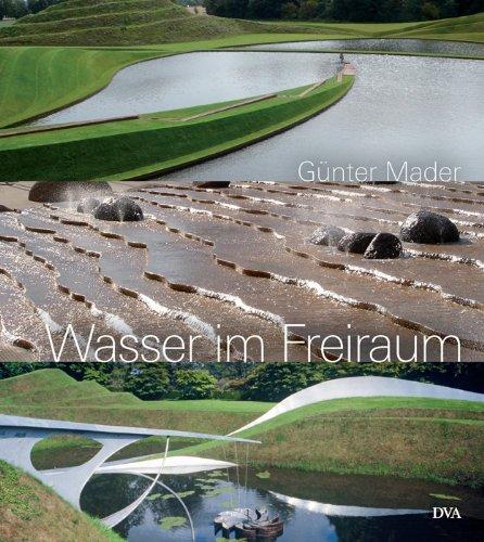 Wasser im Freiraum: Element der Garten- und Landschaftsgestaltung