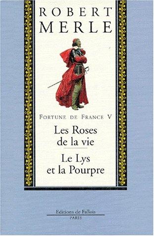 Fortune de France. Vol. 5. Les roses de la vie. Le lys et la pourpre