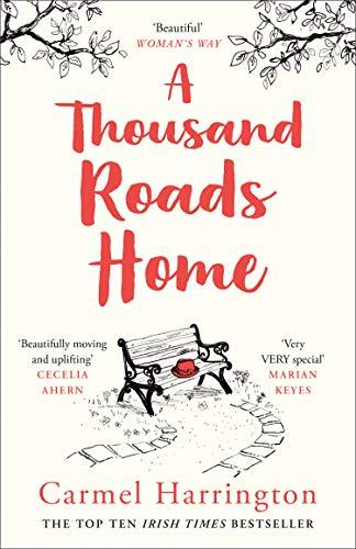 A Thousand Roads Home: `Beautifully Moving and Uplifting' Cecelia Ahern (Uplifting and Gripping Novel from the Irish Times Bestseller)