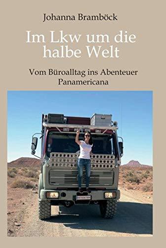 Im Lkw um die halbe Welt: Vom Büroalltag ins Abenteuer Panamericana