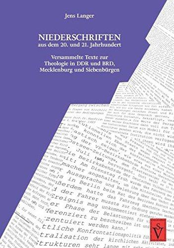 Niederschriften aus dem 20. und 21. Jahrhundert: Versammelte Texte zur Theologie in DDR und BRD, Mecklenburg und Siebenbürgen (Siebenbürgische Theologische Bibliothek)