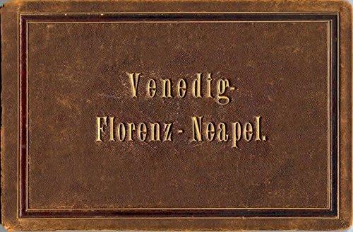 Venedig, Florenz, Neapel: Ein fotografisches Reisealbum, 1877