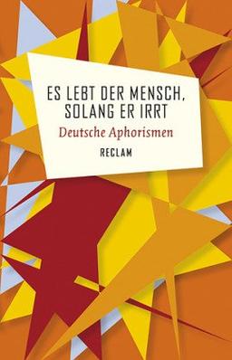 Es lebt der Mensch, solang er irrt: Deutsche Aphorismen