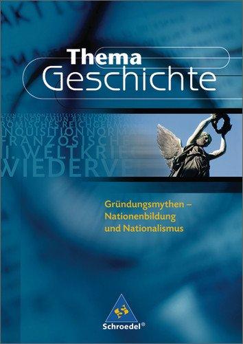 Thema Geschichte: Gründungsmythen: Nationenbildung und Nationalismus