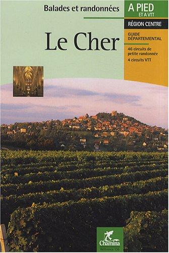 Le Cher : Sologne, Pays Fort et Sancerrois, Champagne berrichonne, Vallée de Germigny, Boischaut, Marche