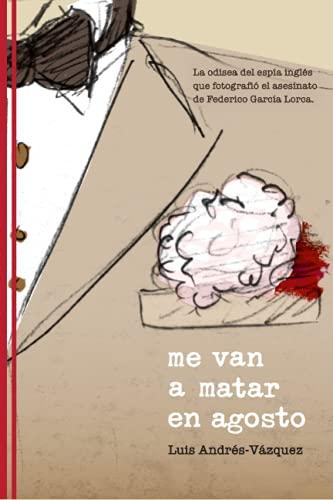 Me van a matar en agosto: La odisea del espía inglés que fotografió el asesinato de Federico García Lorca