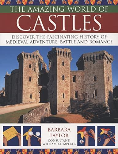 Amazing World of Castles: Discover the Fascinating History of Medieval Adventure, Battles and Romance (The Amazing World Of...)