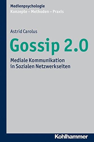 Gossip 2.0 :Mediale Kommunikation in Sozialen Netzwerkseiten (Medienpsychologie)