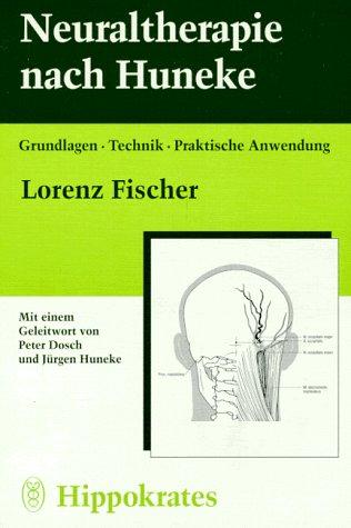 Neuraltherapie nach Huneke. Grundlagen, Technik, Praktische Anwendung