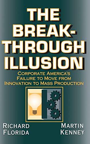 The Breakthrough Illusion: Corporate America's Failure To Move From Innovation To Mass Production