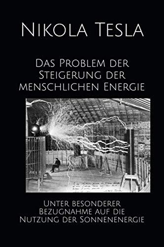 Das Problem der Steigerung der menschlichen Energie: Unter besonderer Bezugnahme auf die Nutzung der Sonnenenergie