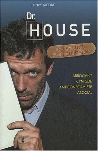 Dr House : les secrets d'un antihéros