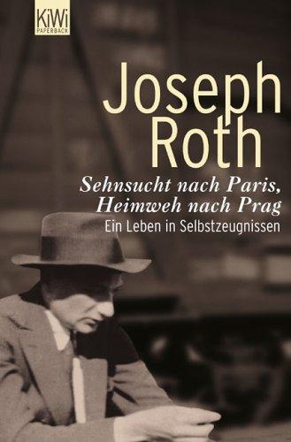 Sehnsucht nach Paris, Heimweh nach Prag: Ein Leben in Selbstzeugnissen