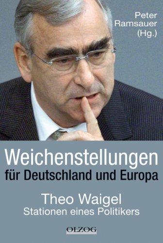 Weichenstellungen für Deutschland und Europa: Theo Waigel - Stationen eines Politikers