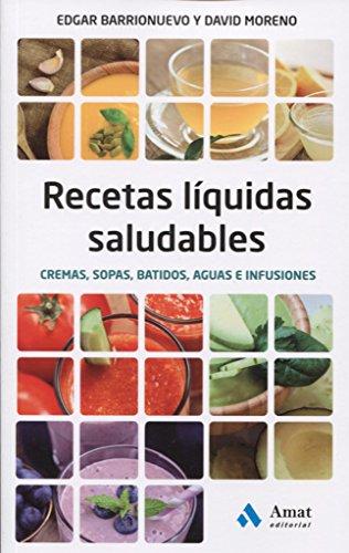 Recetas liquidas saludables : cremas, sopas, batidos, aguas e infusiones