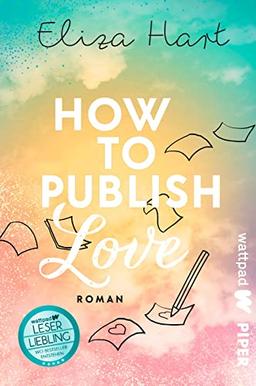 How to publish Love (Die besten deutschen Wattpad-Bücher): Roman | Witzige, prickelnde Boss-Lovestory des Wattpad-Stars