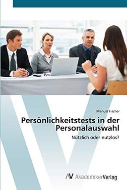 Persönlichkeitstests in der Personalauswahl: Nützlich oder nutzlos?