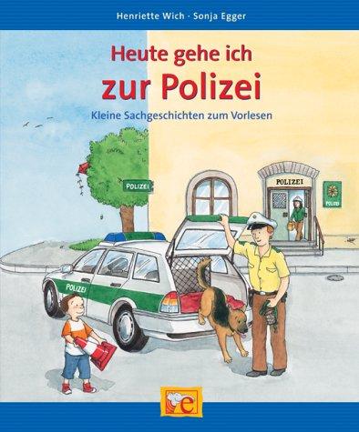 Heute gehe ich zur Polizei. Kleine Sachgeschichten  zum Vorlesen