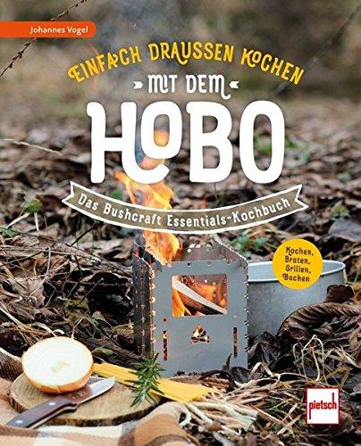 Einfach draußen kochen mit dem Hobo: Das Bushcraft Essentials-Kochbuch