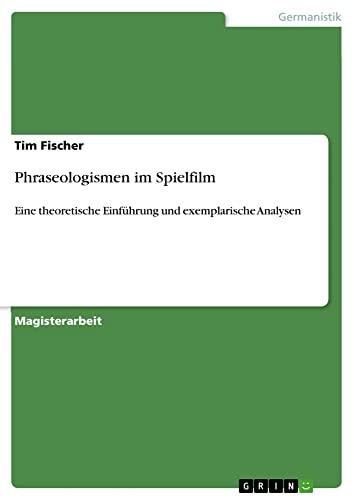 Phraseologismen im Spielfilm: Eine theoretische Einführung und exemplarische Analysen