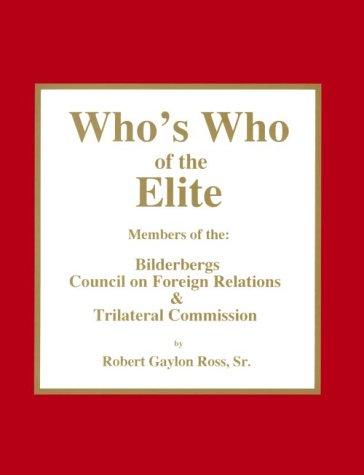 Who's Who of the Elite: Members of the Bilderbergs, Council on Foreign Relations, Trilateral Commission, and Skull & Bones Society