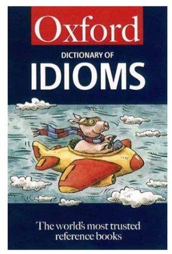 The Oxford Dictionary of Idioms. (Oxford Paperback Reference)