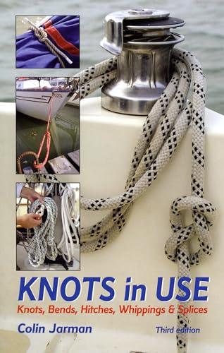 Knots in Use: Knots, Bends, Hitches, Whippings and Splices