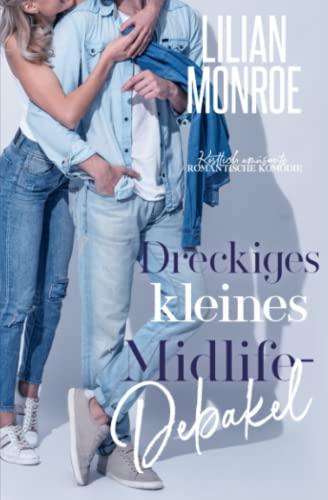 Dreckiges kleines Midlife-Debakel: Köstlich amüsante romantische Komödie (Heart's Cove Hotties, Band 5)