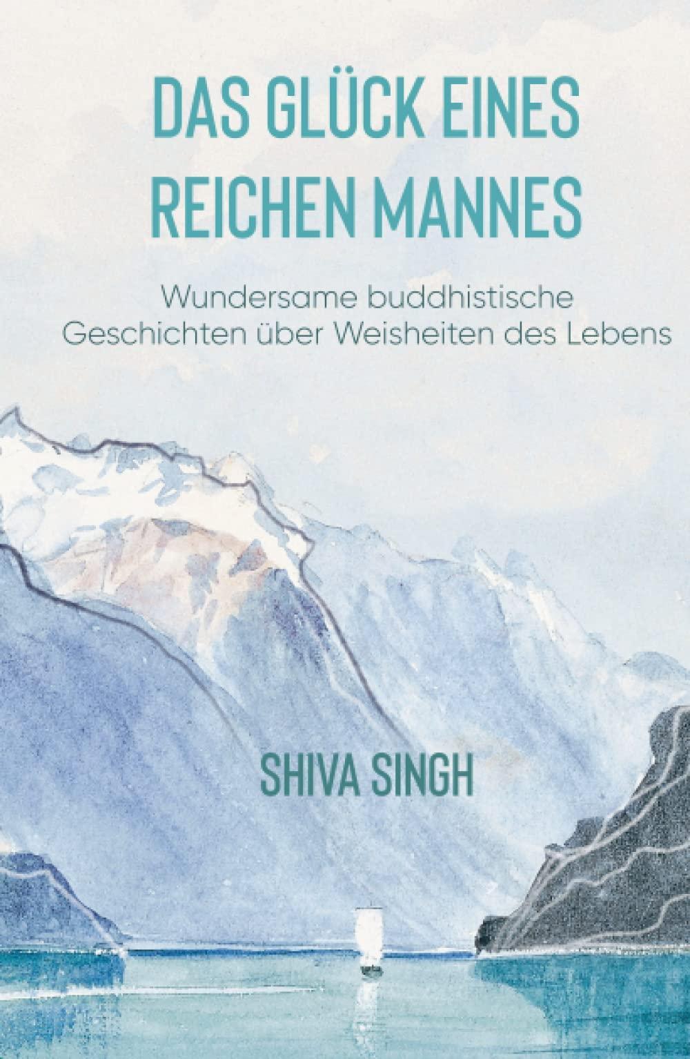 Das Glück eines reichen Mannes: Wundersame buddhistische Geschichten über Weisheiten des Lebens