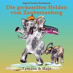 Die gerüsselten Helden vom Zauberzooberg: Tamana & Hajo