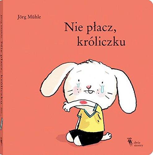 Nie placz, kroliczku