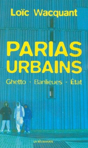 Parias urbains : ghetto, banlieues, Etat