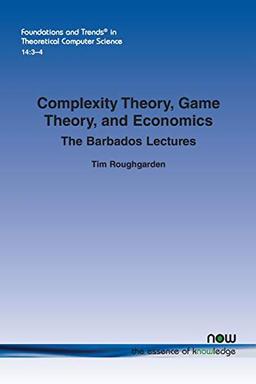 Complexity Theory, Game Theory, and Economics: The Barbados Lectures (Foundations and Trends(r) in Theoretical Computer Science, Band 39)