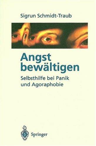 Angst bewältigen: Selbsthilfe bei Panik und Agoraphobie