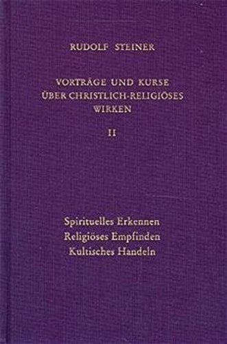 Vorträge und Kurse über christlich-religiöses Wirken, Bd.2 (Rudolf Steiner Gesamtausgabe)