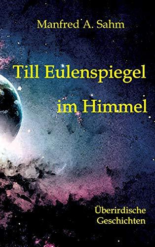 Till Eulenspiegel im Himmel: Überirdische Geschichten