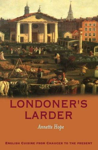 Londoner's Larder: English Cuisine from Chaucer to the Present: English Cuisine from Chaucer to Present