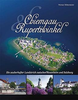 Chiemgau und Rupertiwinkel: Ein zauberhafter Landstrich zwischen Rosenheim und Salzburg