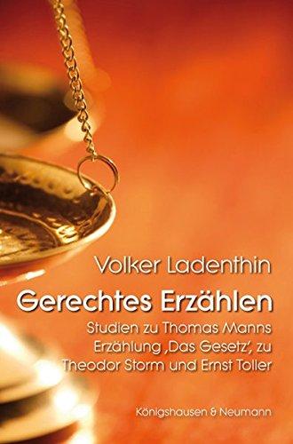 Gerechtes Erzählen: Studien zu Thomas Manns Erzählung ,Das Gesetz', zu Theodor Storm und Ernst Toller