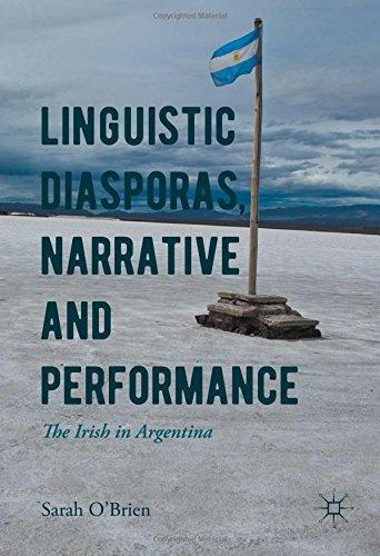 Linguistic Diasporas, Narrative and Performance: The Irish in Argentina