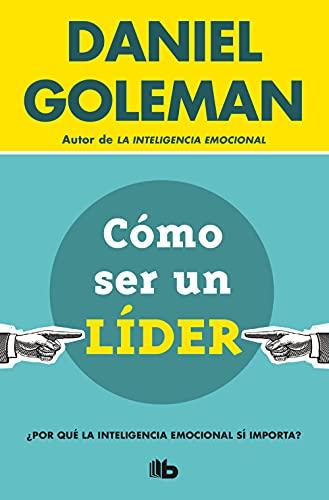 Cómo ser un líder: ¿Por qué la inteligencia emocional sí importa? (No ficción)