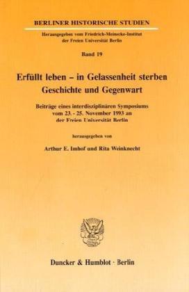 Erfüllt leben - in Gelassenheit sterben: Geschichte und Gegenwart. Beiträge eines interdisziplinären Symposiums vom 23. - 25. November 1993 an der Freien Universität Berlin