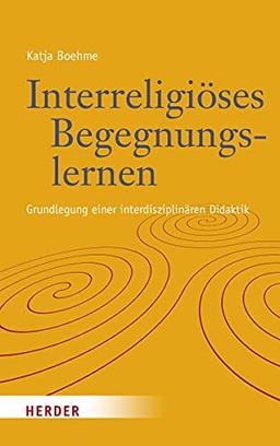 Interreligiöses Begegnungslernen: Grundlegung einer fächerkooperierenden Didaktik von Weltsichten