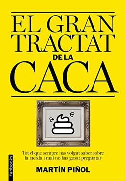 El gran tractat de la caca : Tot el que sempre has volgut saber sobre la merda i mai no has gosat preguntar (No Ficció)