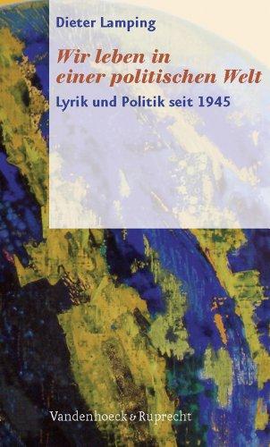 Wir leben in einer politischen Welt. Lyrik und Politik seit 1945