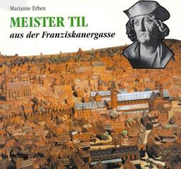 Meister Til aus der Franziskanergasse in Würzburg: Ein Riemenschneider-Buch für junge Leser