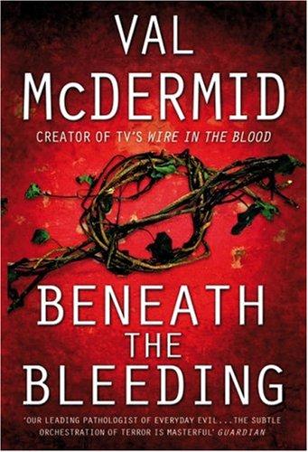 Beneath The Bleeding (Tony Hill and Carol Jordan Series)