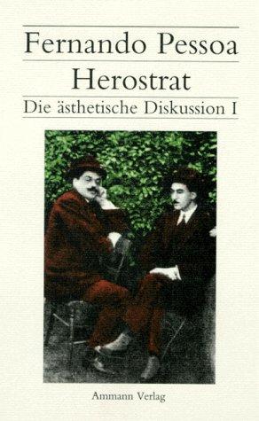 Pessoa - Werkausgabe Neu: Herostrat / Die ästhetische Diskussion I