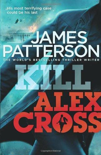 Kill Alex Cross: (Alex Cross 18)